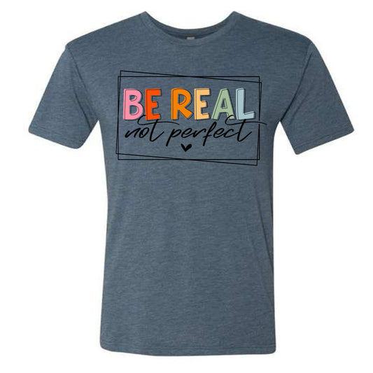 Be Real Not Perfect Tee